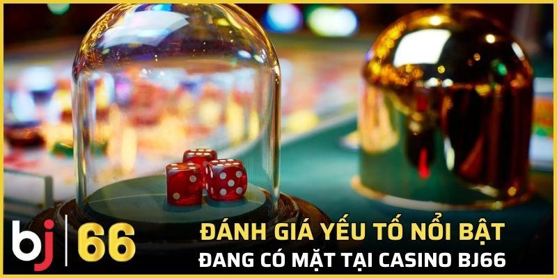 Đánh giá yếu tố nổi bật đang có mặt tại Casino Bj66