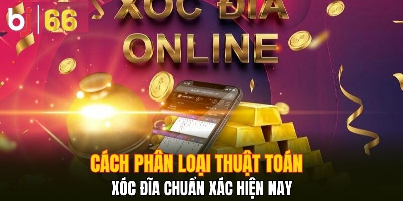 Cách phân loại thuật toán xóc đĩa chuẩn xác hiện nay